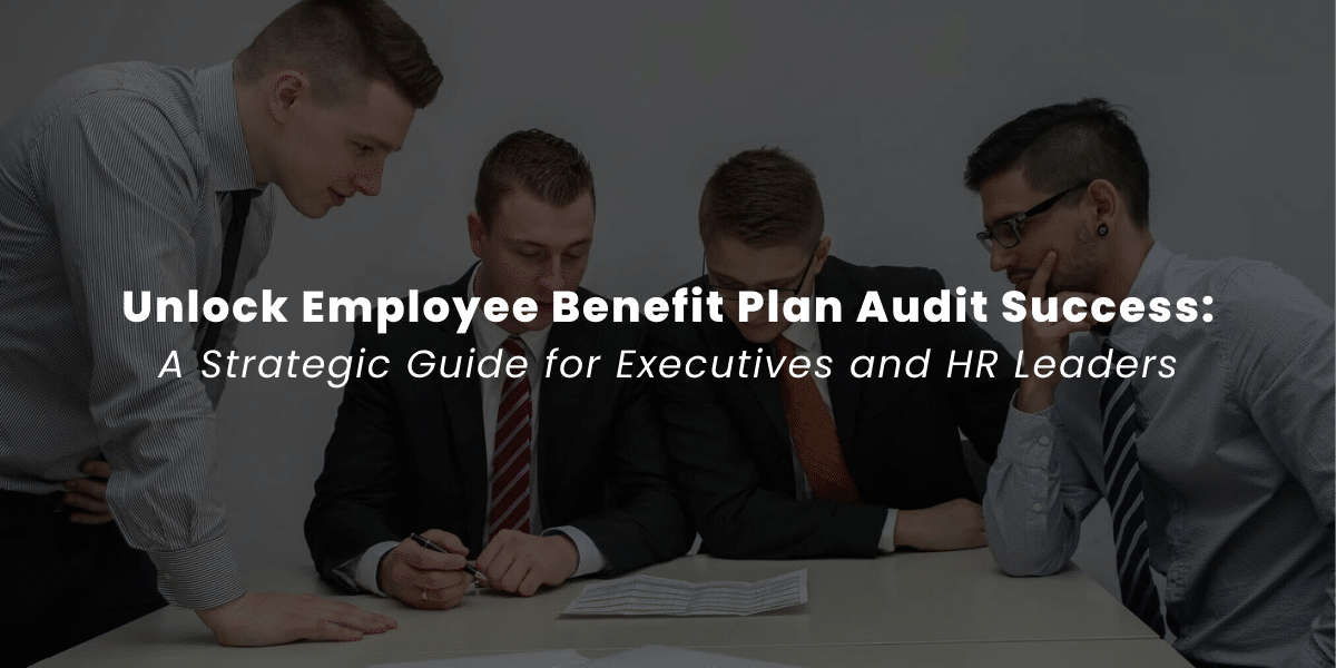 Unlock Employee Benefit Plan Audit Success: Your Ultimate Guide to Compliance & Clarity