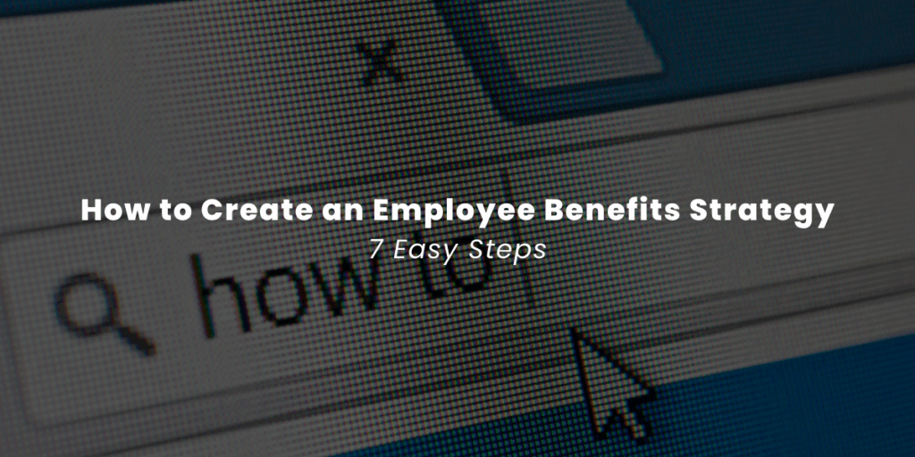 How to Create an Employee Benefit Plan: 7 easy steps