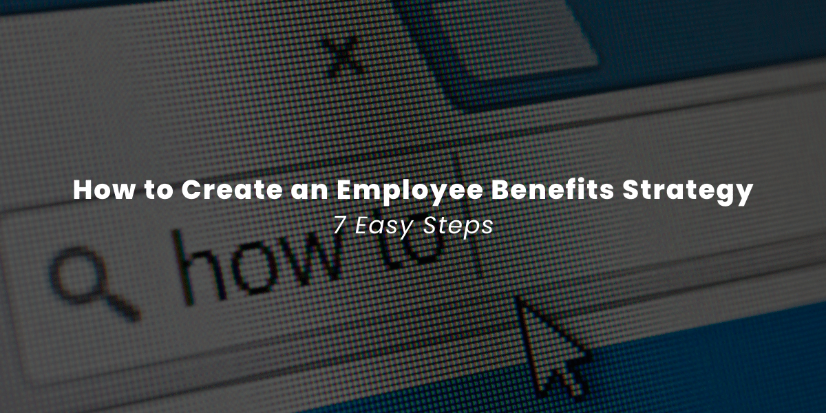 How to Create an Employee Benefit Plan: 7 easy steps