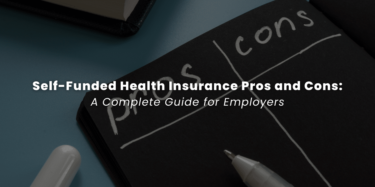 Self-Funded Health Insurance Pros and Cons: A Complete Guide for Employers
